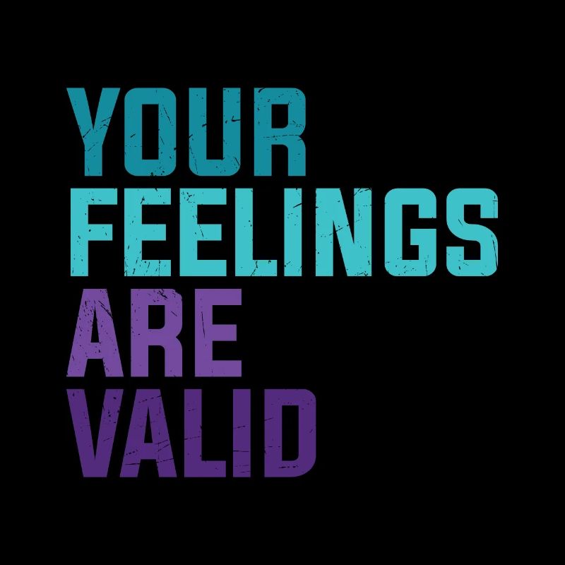 Vos sentiments sont valides