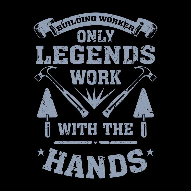 Builders only legends work with their hands