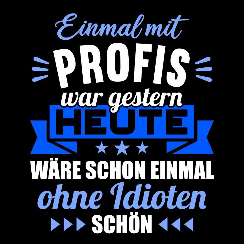 Einmal mit Profis war gestern einmal ohne Idioten