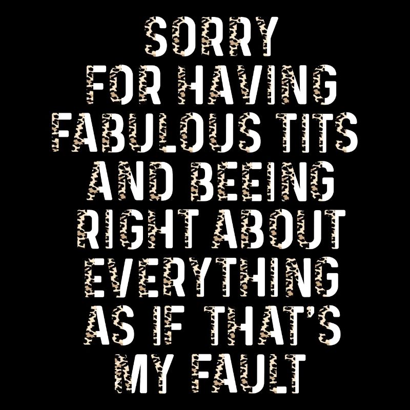 Sorry I'm fabulous
