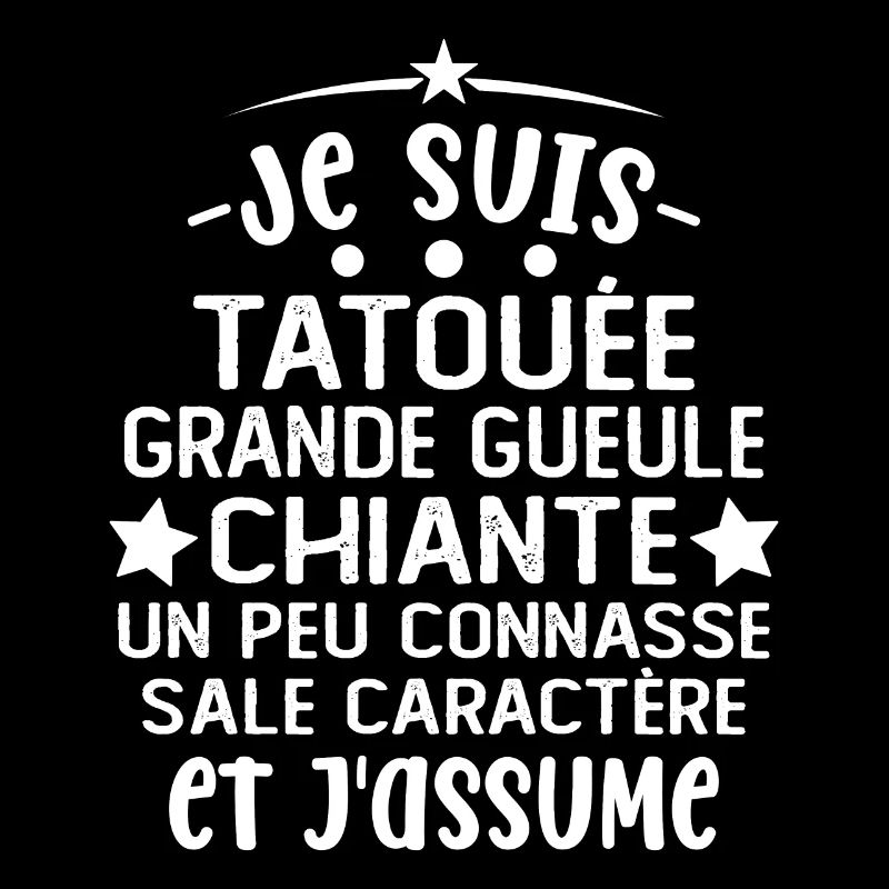 Je suis tatouée grande gueule chiante cadeau