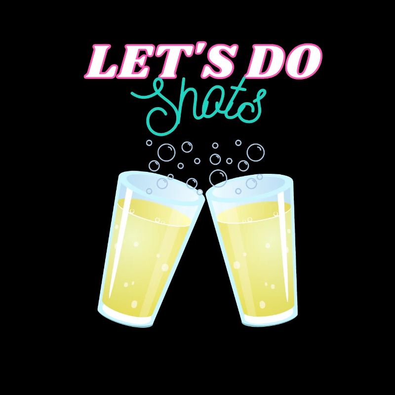 Let's do shots - Funny Drinking Shirt