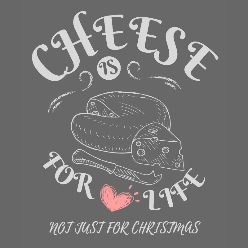 Cheese is for Life - Cheese Lovers Apparel