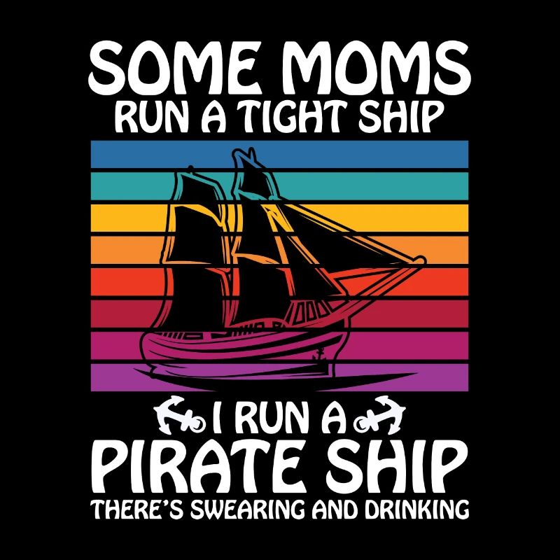 Some moms run a tight ships I run a pirate ship