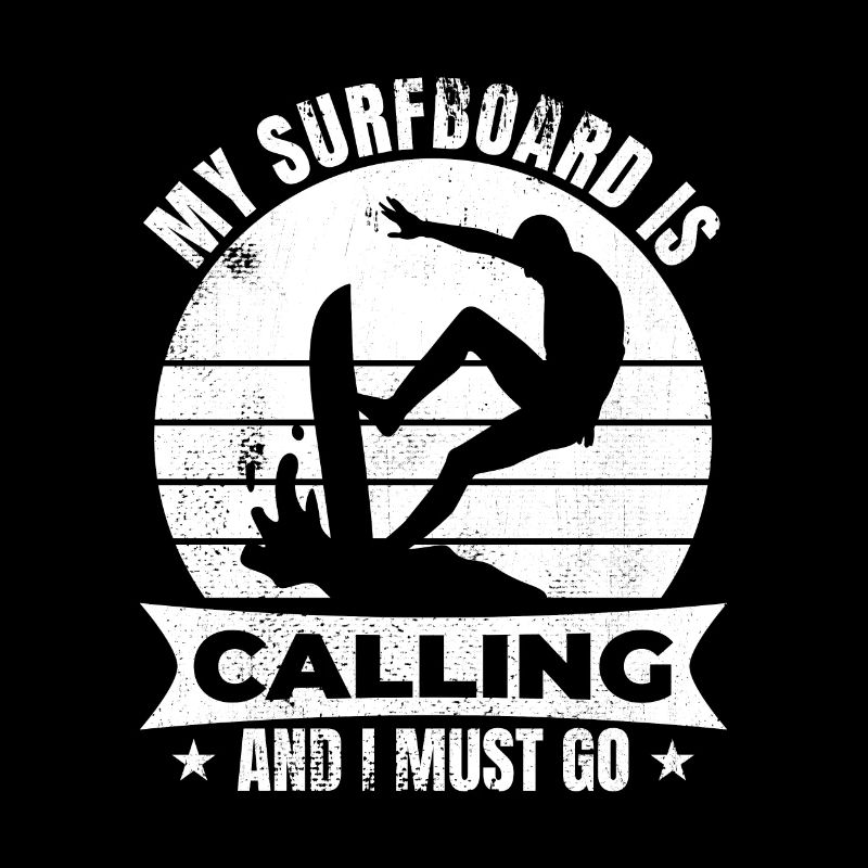 My Surfboard Is Calling And I Must Go