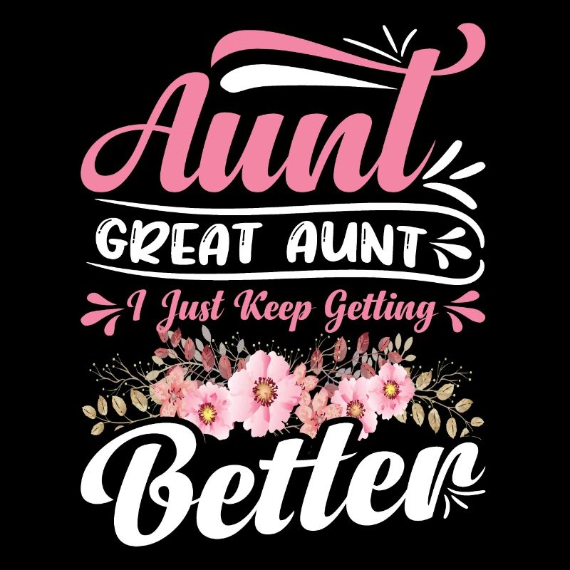 Aunt Great Aunt I Just Keep Getting Better Women