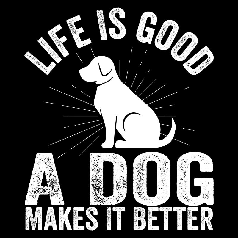 Life Is Funny Good A Dog Makes It Better Dog Lover