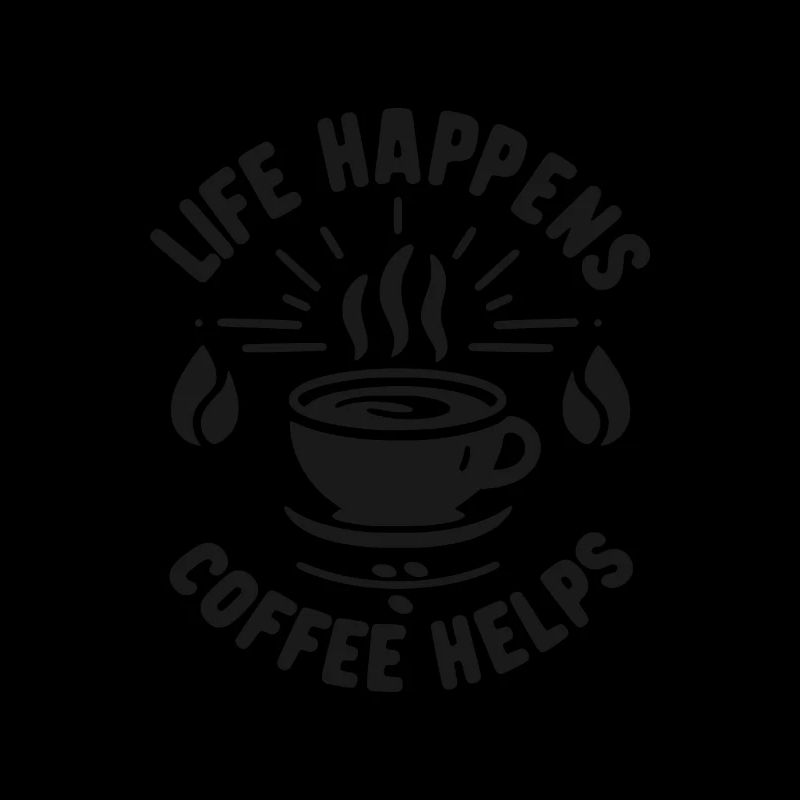 Life Happens Coffee Helps
