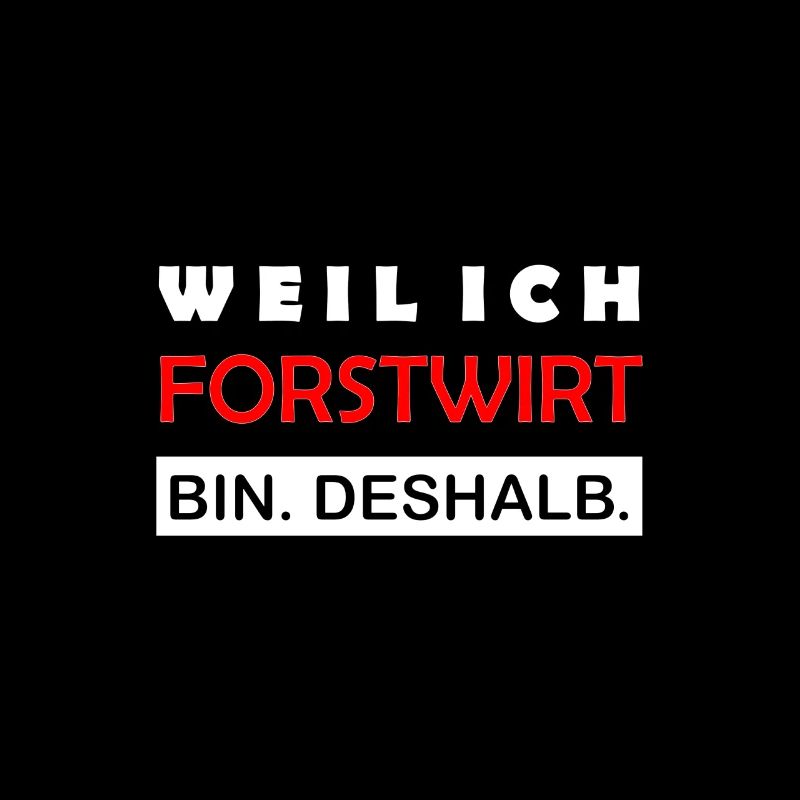 Weil ich Forstwirt bin Deshalb Lustiger Spruch
