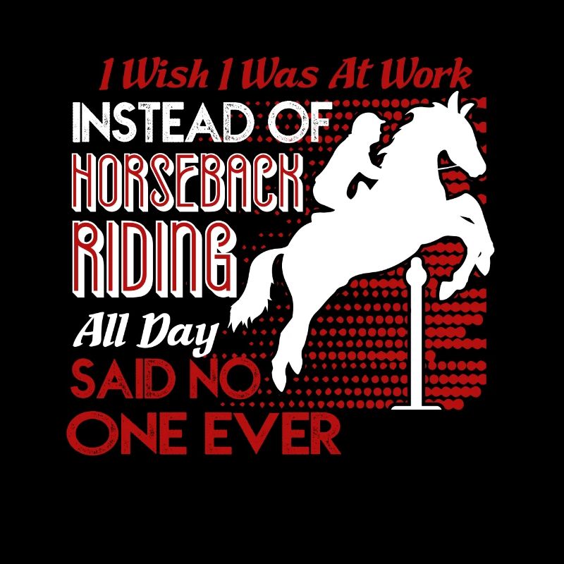 I Was At Work Instead Of Horseback Riding