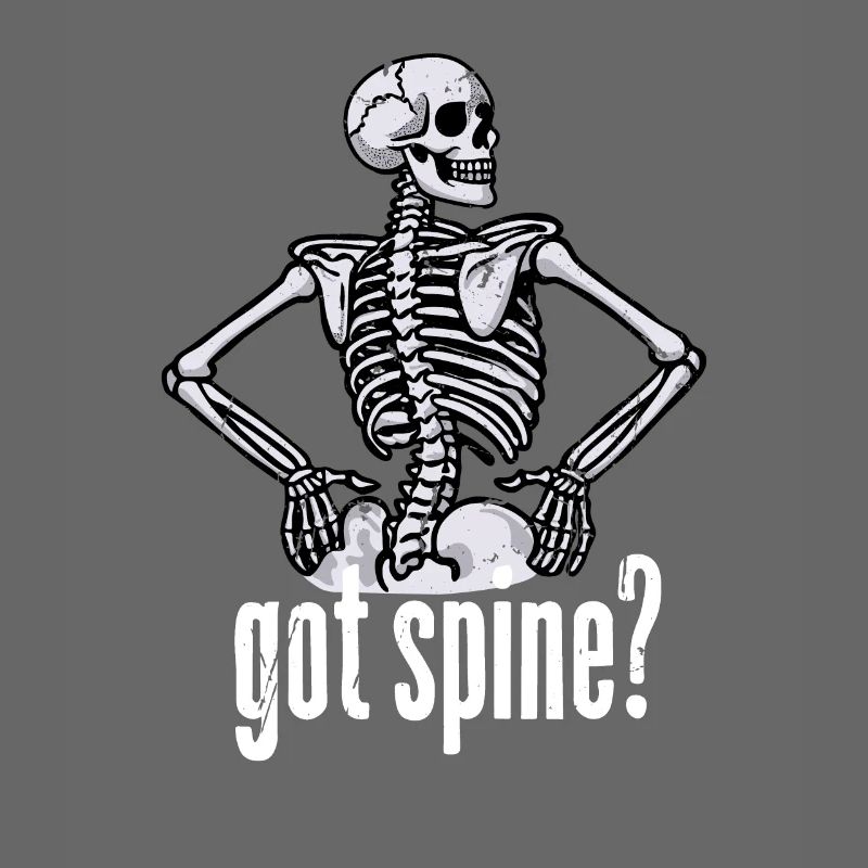Funny Got Spine? Cool Skeleton Scary Dead Bones