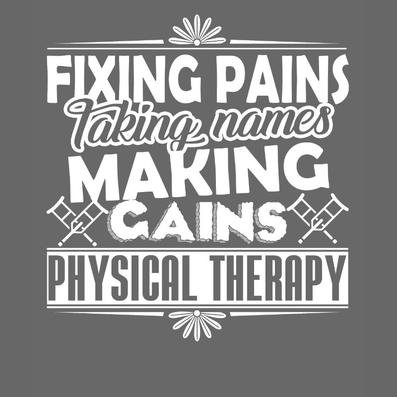 Physical Therapy Fixing Pains Taking Names