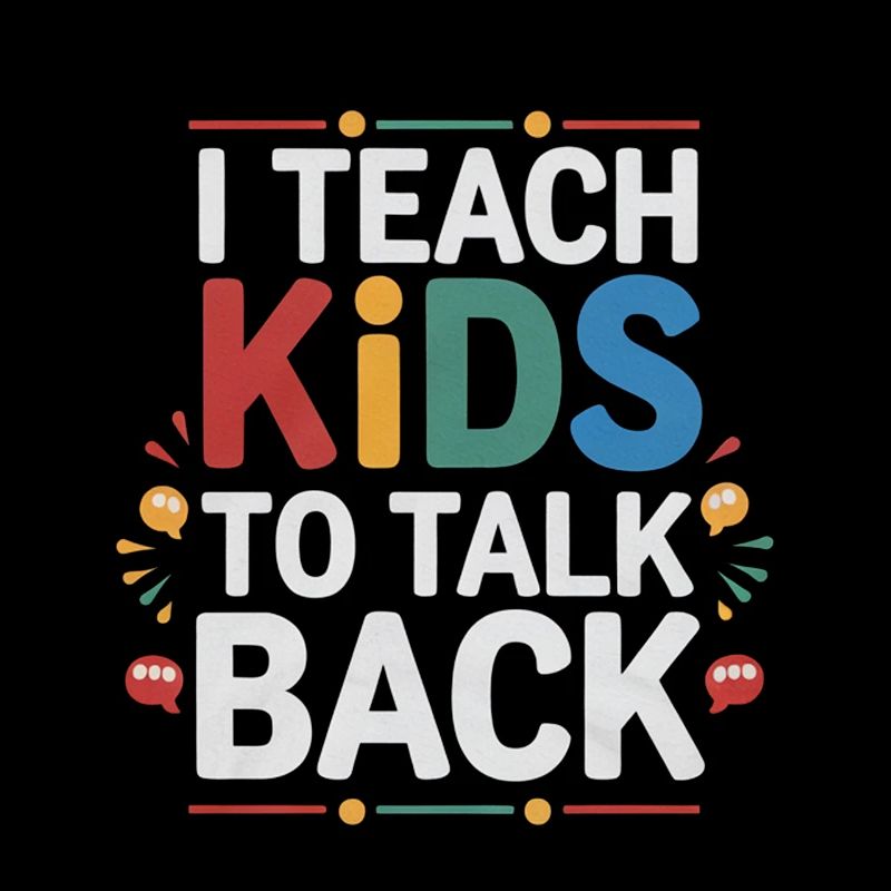 I Teach Kids To Talk Back 4
