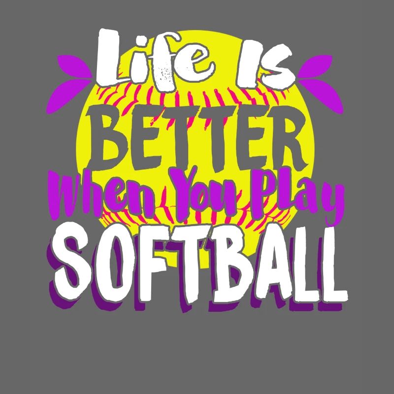Life Is Better When You Play Softball