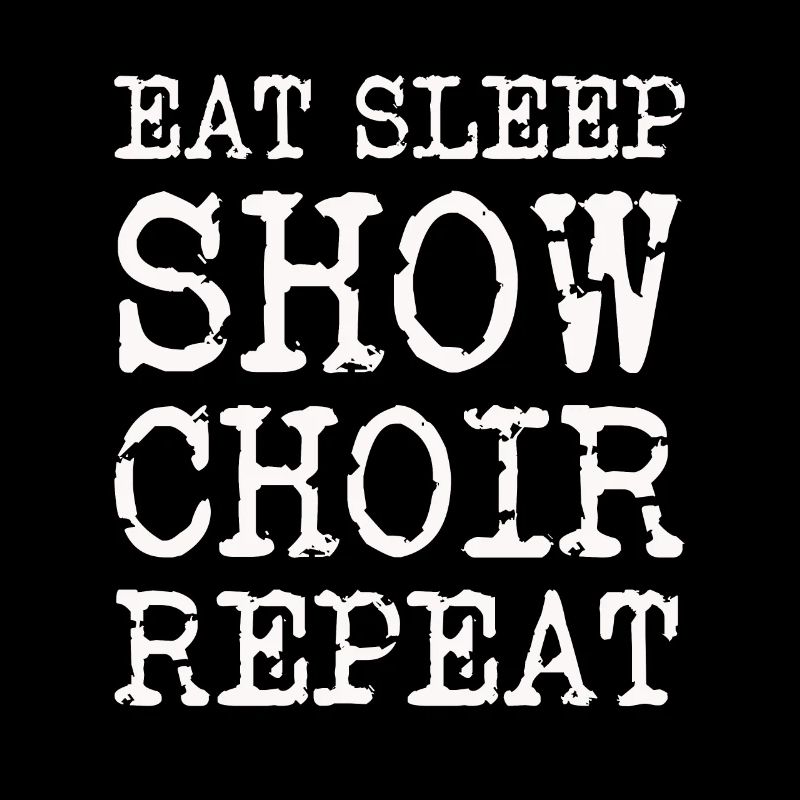 Eat Sleep Show Choir Répéter le slogan