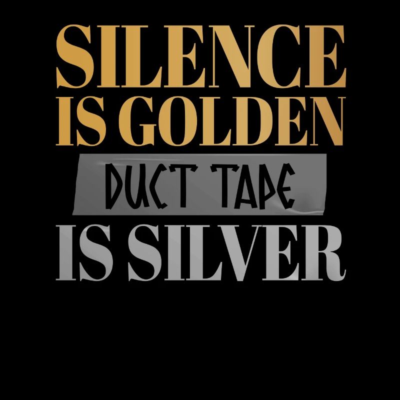 Le silence est doré, le ruban adhésif est plus drôle