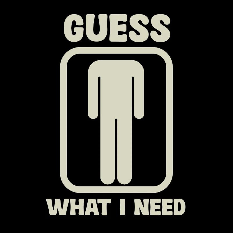 Guess What I Need Humorvolle Grafik mit Silhouette