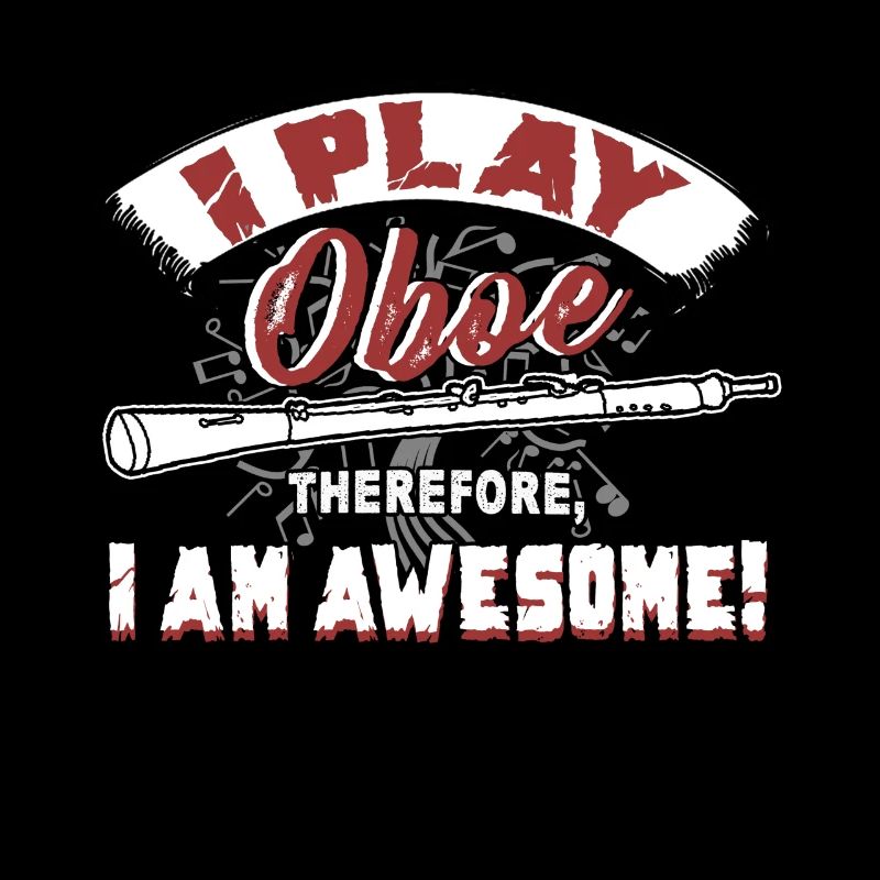 I Play Oboe Therefore I Am Awesome