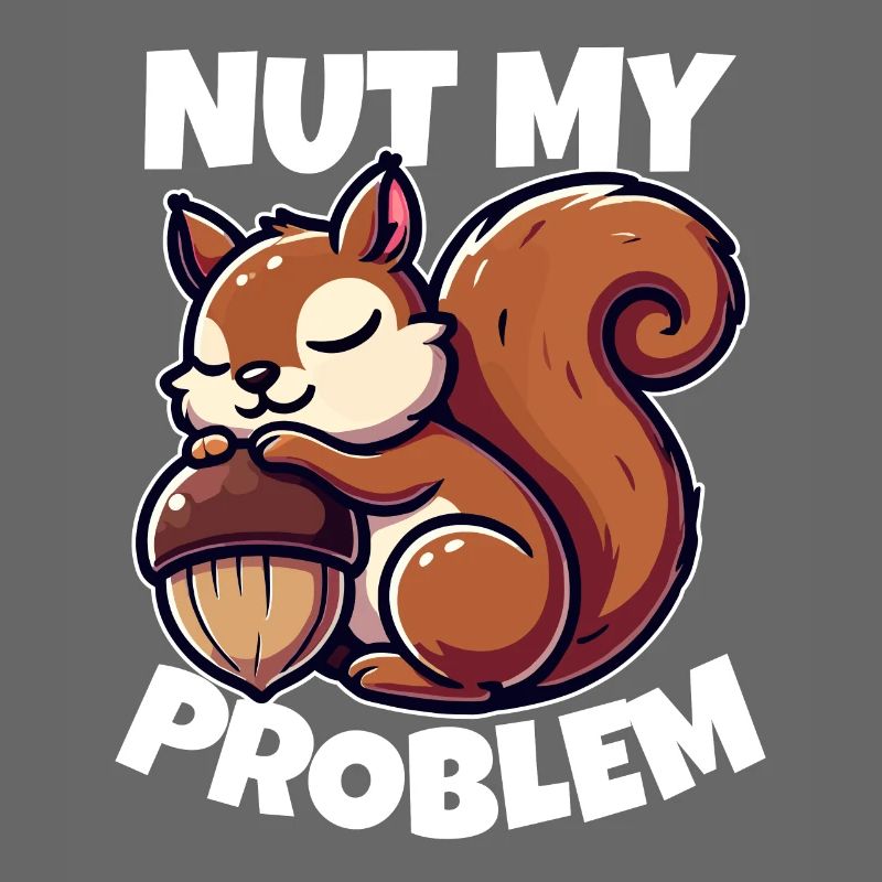 Nut My Problem - Witziges Eichhörnchen-Design