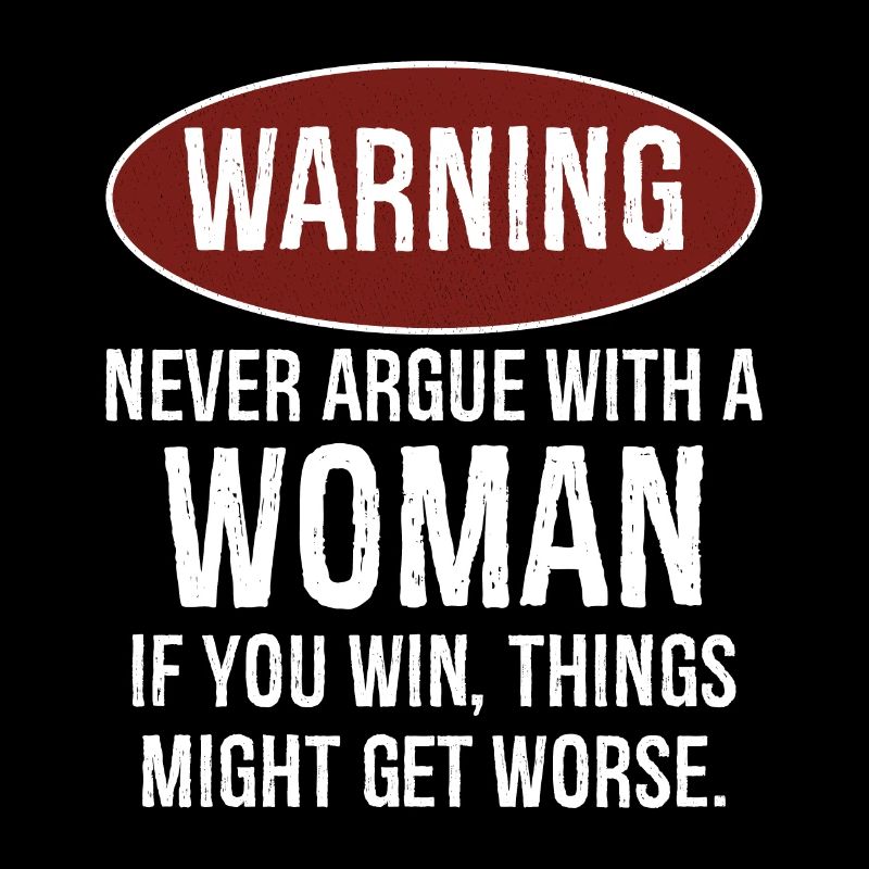 warning never argue with a woman
