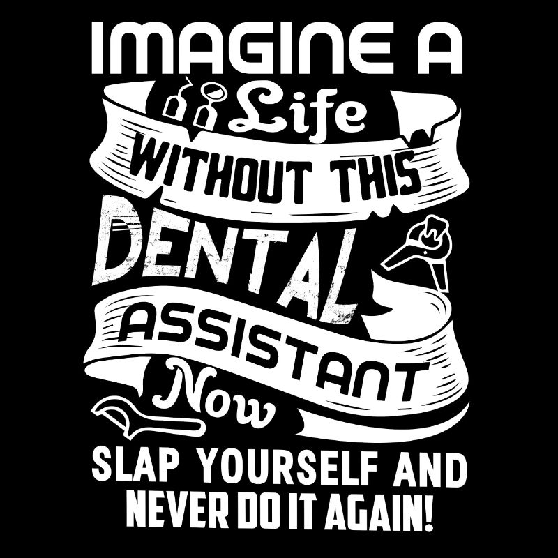 Dental Assistant Life Without Dental Assistant