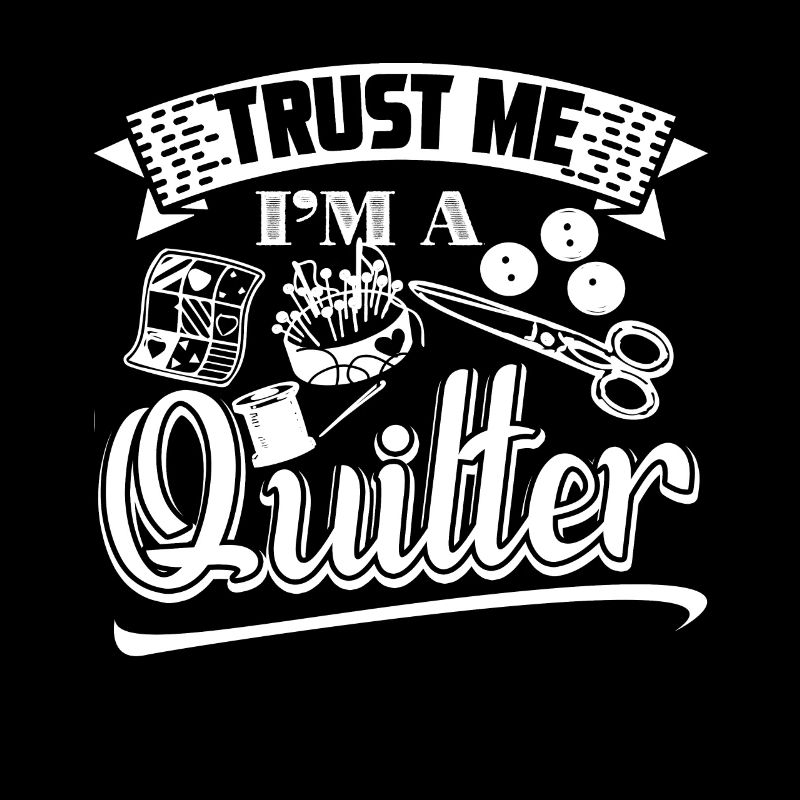 Quilter Trust Me Quilter