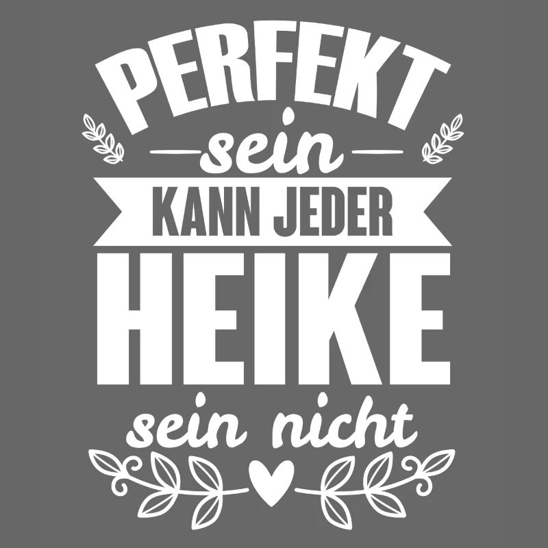 Heike - Perfekt Sein Kann Jeder Heike Nicht