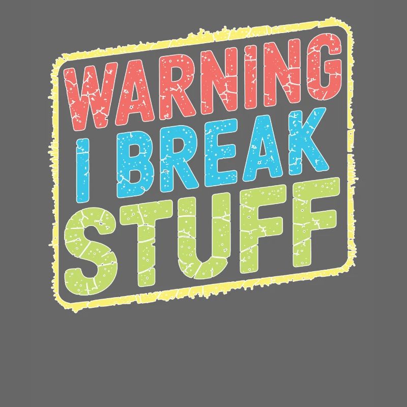 Warning I Break Stuff 21