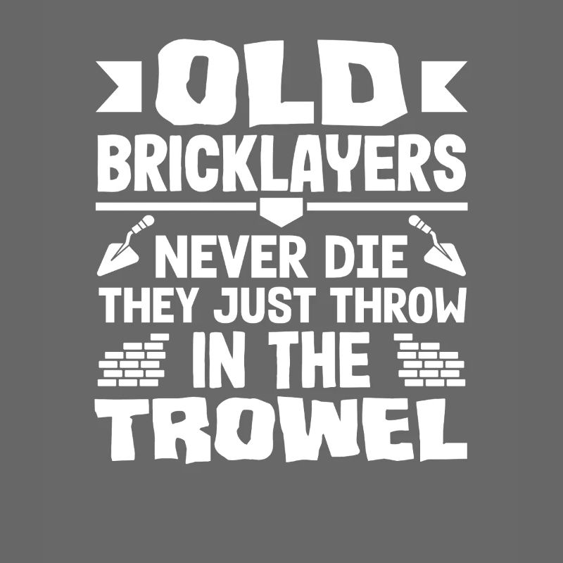 Bricklayers Old Bricklayers Never Die Humor
