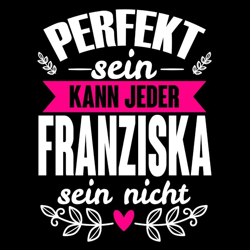 Franziska Perfekt Sein Kann Jeder Franziska Nicht
