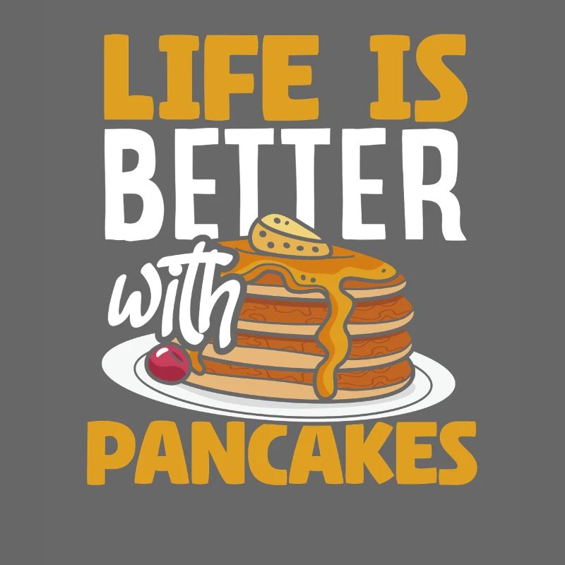 Life is better with pancakes