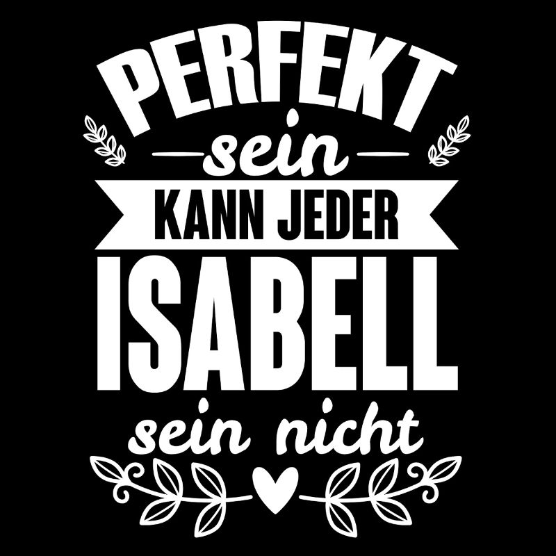 Isabell - Perfekt Sein Kann Jeder Isabell Nicht