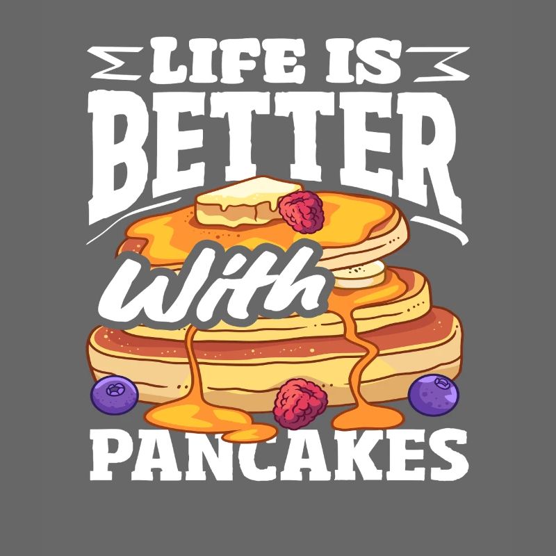 Life is better with pancakes