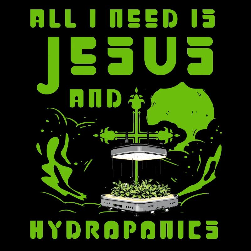 All I need is Jesus and Hydroponics