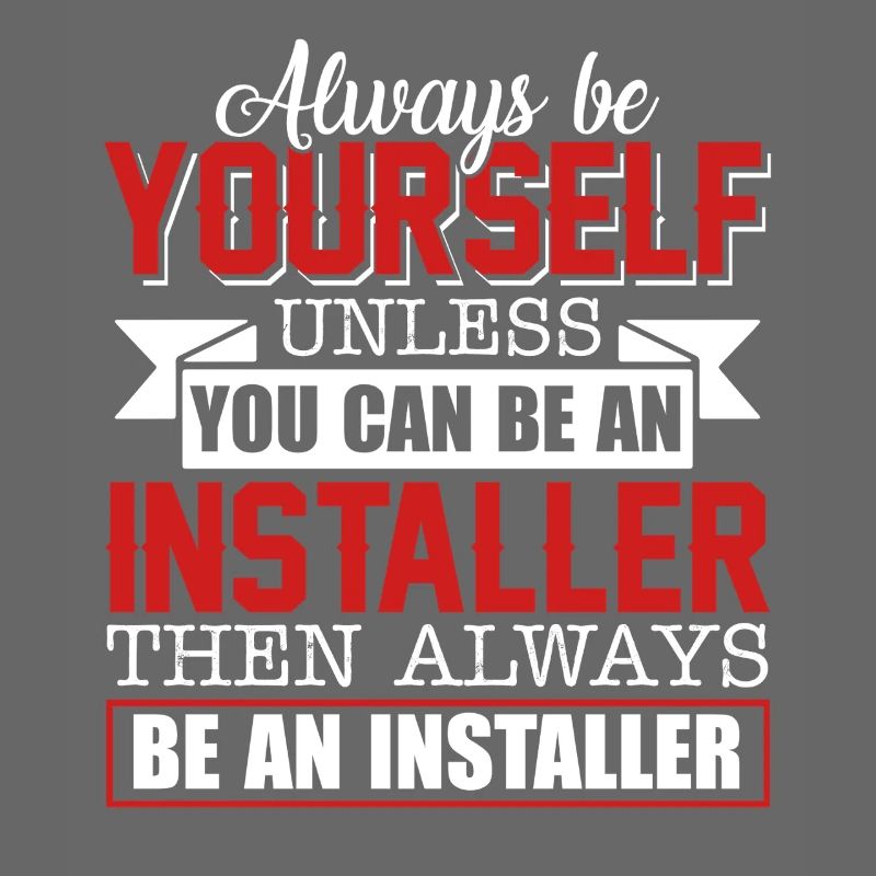 Installer Always Be An Installer