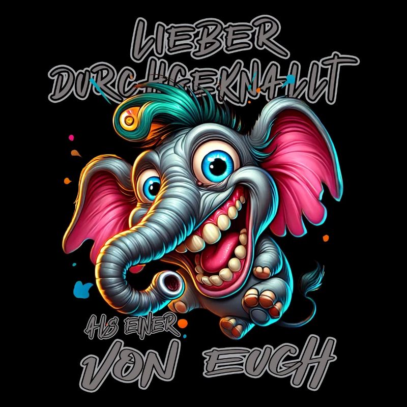 Lieber durchgeknallt als einer von euch – Elefant