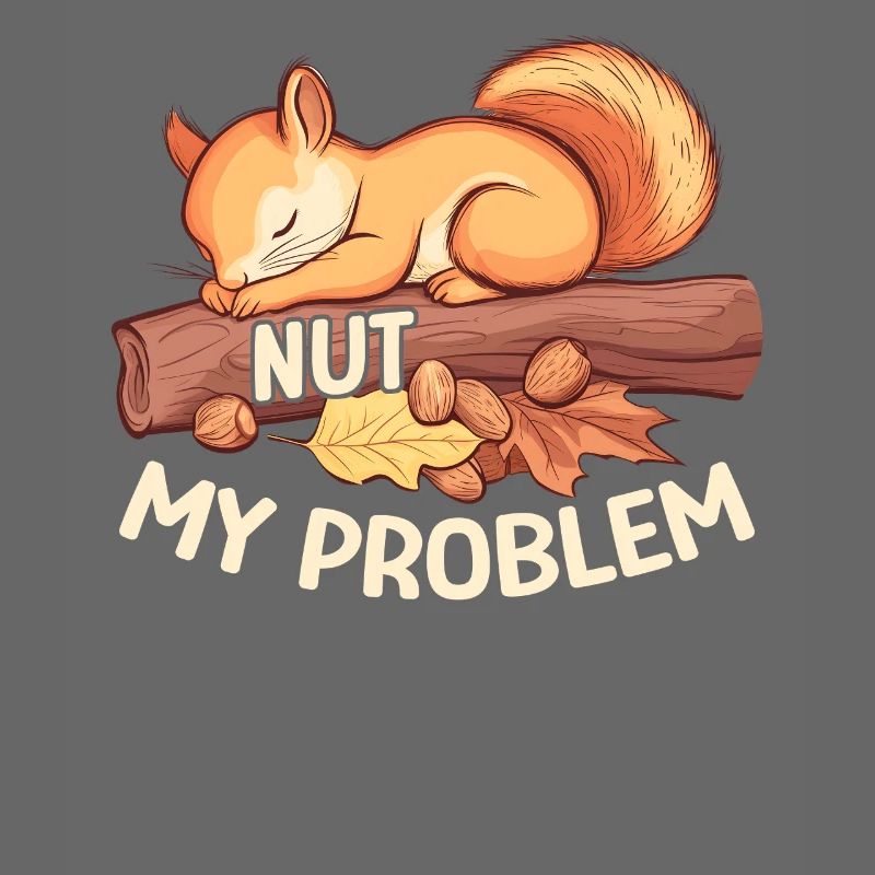 Nut My Problem Morgenmuffel Eichhörnchen Geschenk