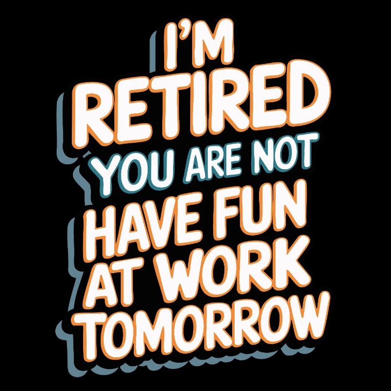 Retired 2025 - Ich bin RENTE, DU nicht