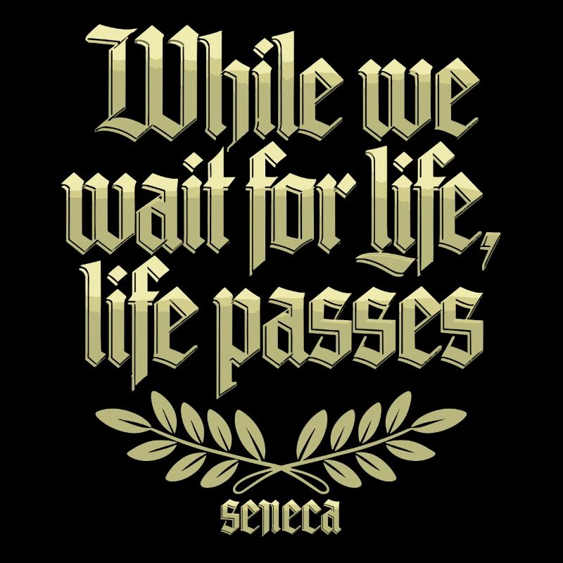 Seneca | Während wir auf das Leben warten, vergeht das Leben