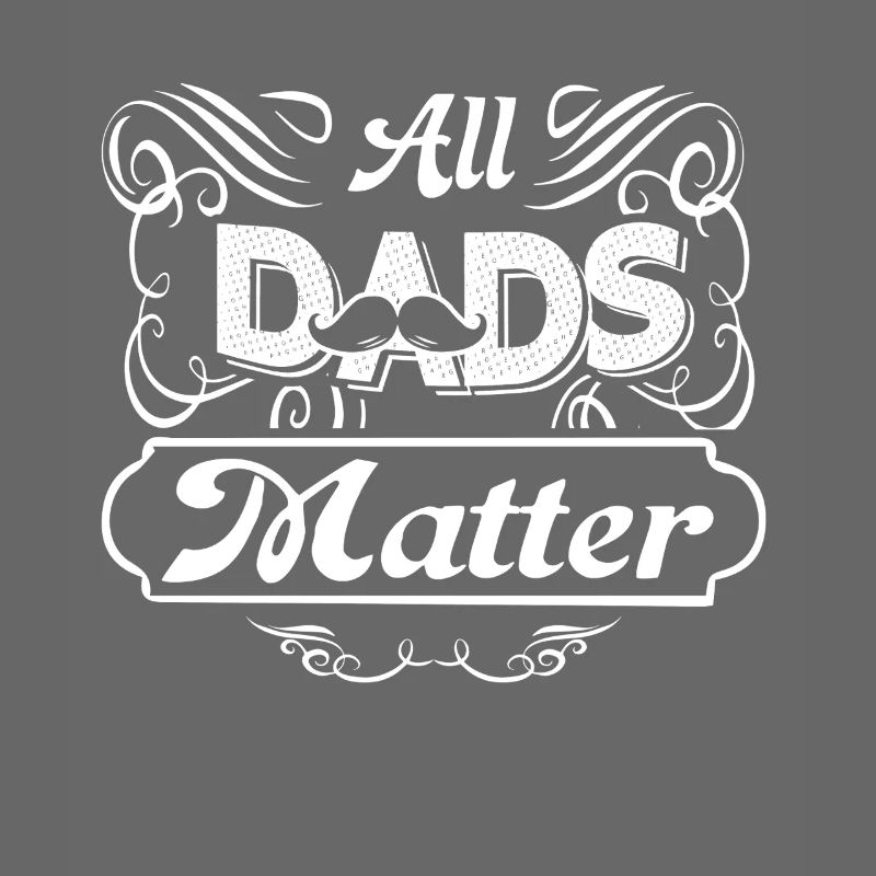 Father's Day All Dads Matter
