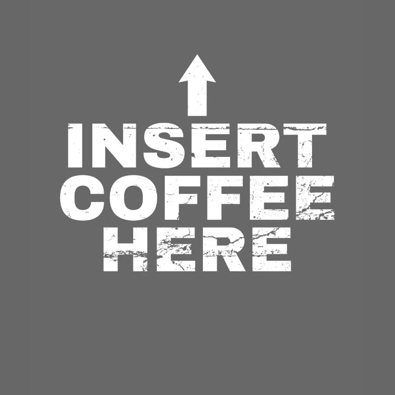 Insert Coffee Here Kaffee Kaffeetrinker Witz