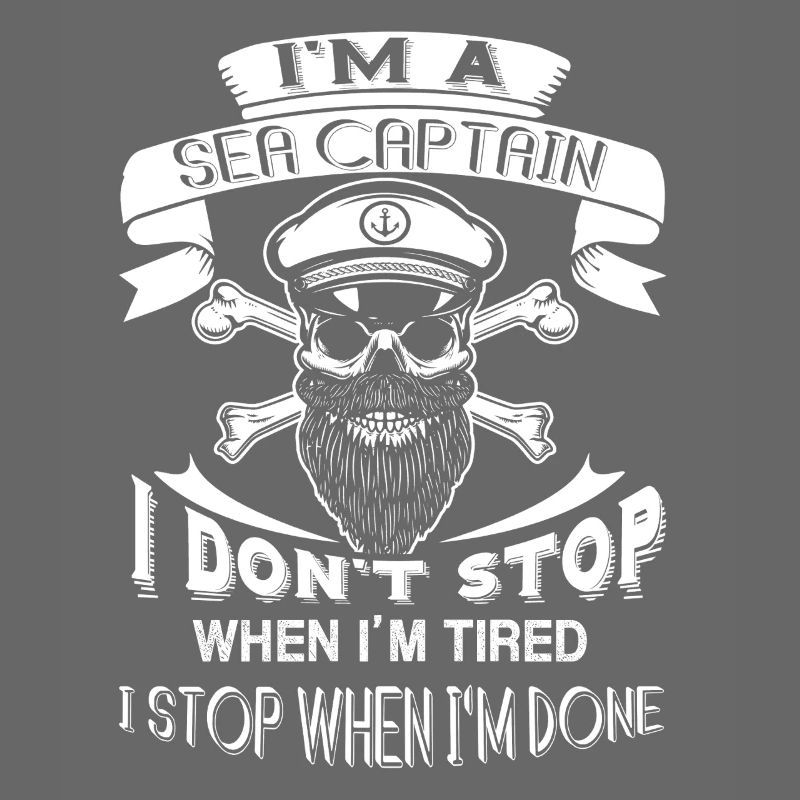Sea Captain I Stop When I am Done