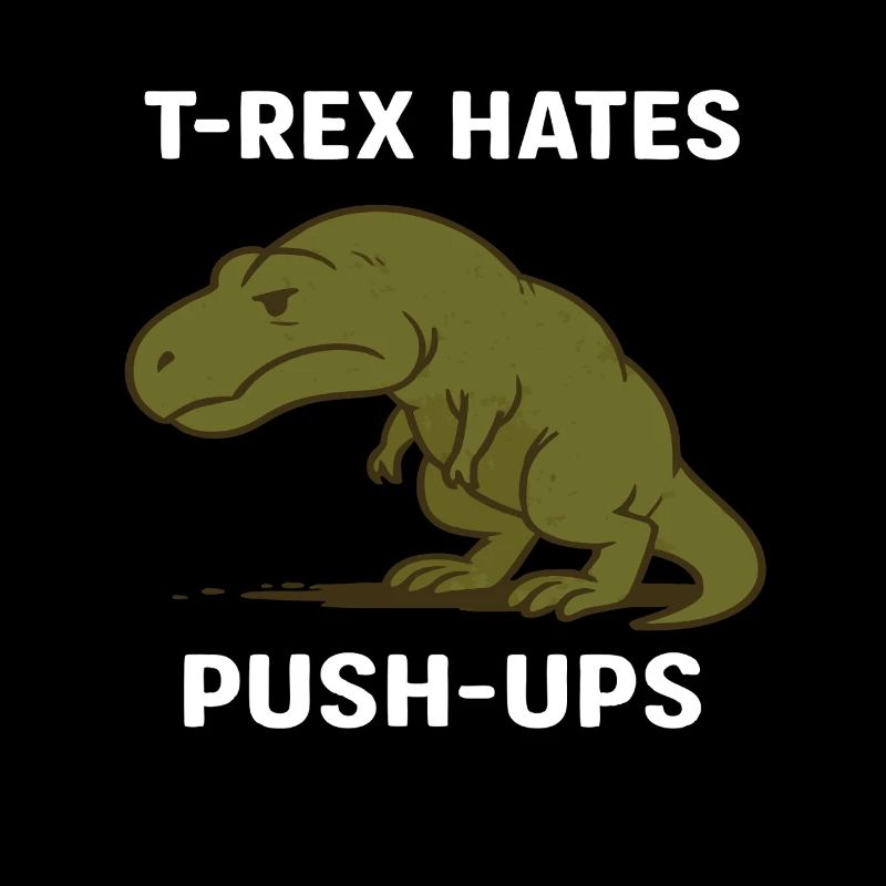 T Rex hates push ups
