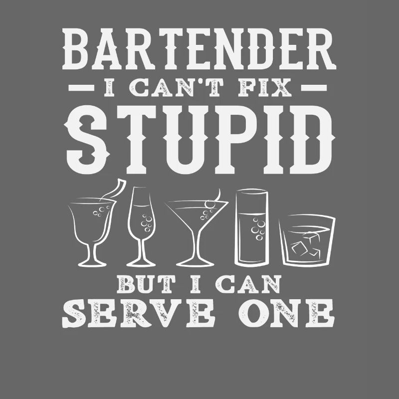 Bartender I Can Serve Stupid