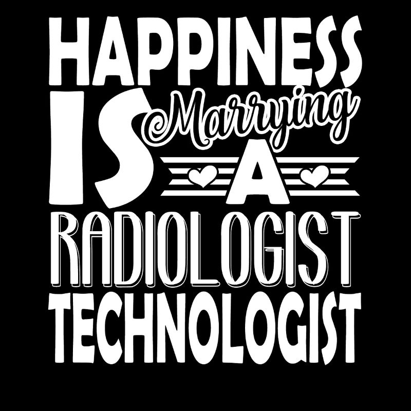 Happiness Is Marrying A Radiologist