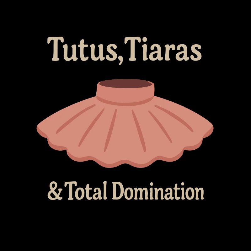 Tutu Tiara Domination Ballet Saying Gift