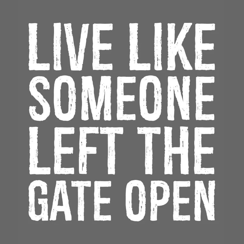 live like someone left the gate open