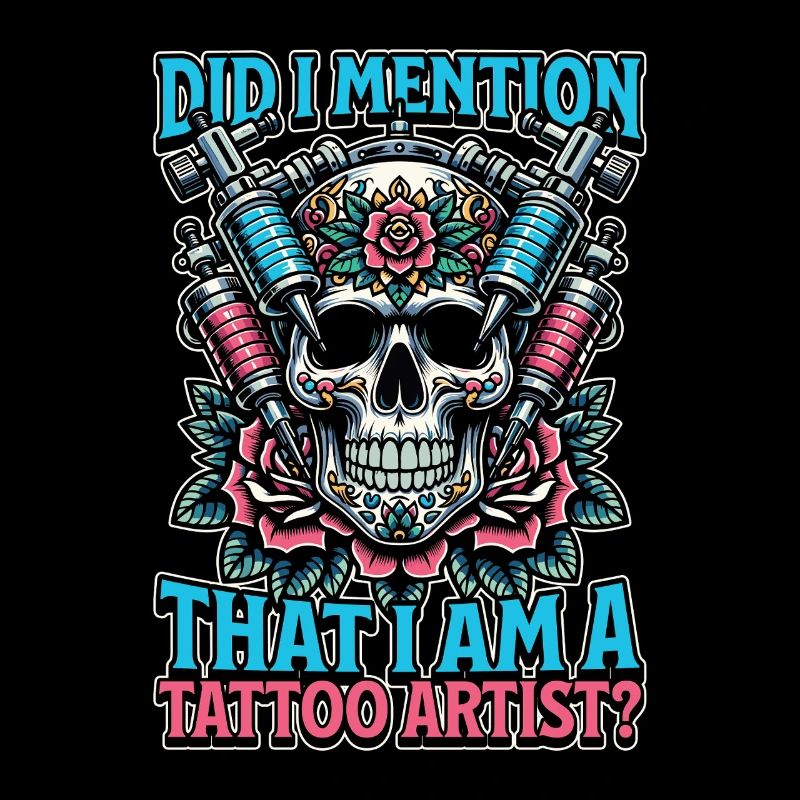 Tattoo Artist Did I Mention That I Am Tattooist