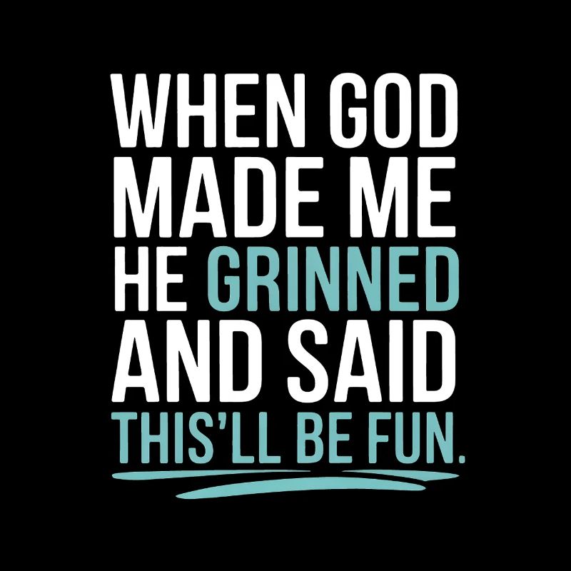 Als Gott mich gemacht hat, hat er gegrinst!