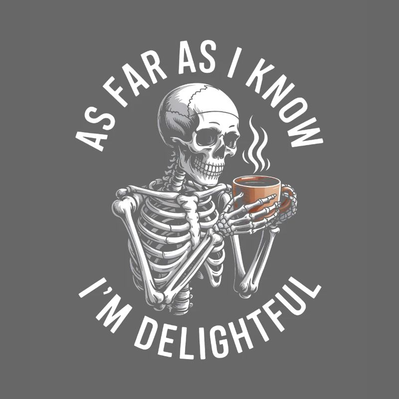 As far as I know I'm delightful! Sarkasmus